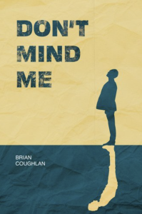Cover of Don't Mind Me by Brian Coughlan, featuring an illustration of a person looking up silhouetted in blue on a yellow background, with their reflection looking down at the ground.