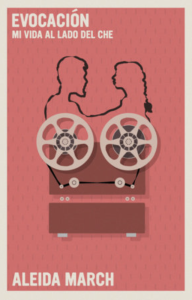 Cover of Evocación: Mi vida al lado del Che by Aleida March, featuring an illustration of a cassette with the film in it coming out and creating the shapes of two silhouettes looking at each other.