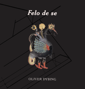 Cover of Felo de se by Oliver Dybing, featuring an illustration of a bird-like figure with multiple heads and tails.