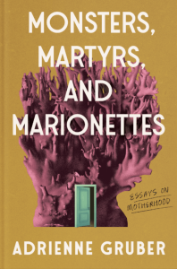Cover of Monsters, Martyrs, and Marionettes: Essays on Motherhood by Adrienne Gruber, featuring an illustration of a pink coral with a mint green door opening in it.