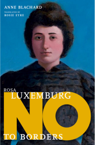 Cover of Rosa Luxemburg: No to Borders by Anne Blachard, featuring an illustration of Luxemburg in a black dress looking out at the reader.