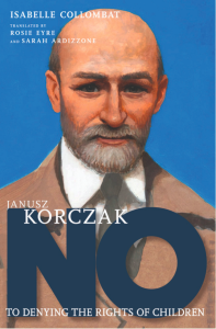 Cover of Janusz Korczak: No to Denying the Rights of Children by Isabelle Collombat, featuring an illustration of Korczak looking out at the reader.