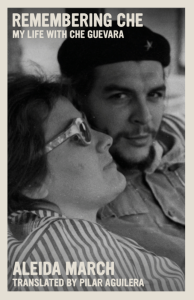Cover of Remembering Che: My Life with Che Guevara by Aleida March, featuring a black and white photo of her with Guevara, him looking directly out at the reader.