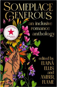 Cover of Someplace Generous: An Inclusive Romance Anthology, edited by Elaina Ellis and Amber Flame, featuring an illustration of a hand holding up a bouquet of wildflowers.