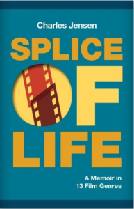 Cover of Splice of Life: A Memoir in 13 Film Genres by Charles Jensen, featuring yellow text on a blue background with the O in "Of" partially filled in with a section of red film.