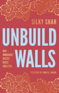 Cover of Unbuild Walls: Why Immigrant Justice Needs Abolition by Silky Shah, featuring an illustration of orange leaves on a red background.