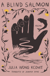 Cover of A Blind Salmon by Julia Wong Kcomt, featuring a silhouette of a hand, flowers, and a fish on a pink background.