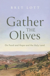 Cover of Gather the Olives: On Food and Hope and the Holy Land by Bret Lott, featuring a landscape beneath a blue sky.
