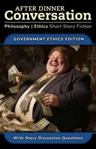 Cover of After Dinner Conversation: Government Ethics Edition, featuring an AI-generated image of a white man in a suit laughing and holding money.