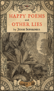 Cover of Happy Poems and Other Lies by Jeddie Sophronius, featuring a detailed sepia print of plants in a jungle.
