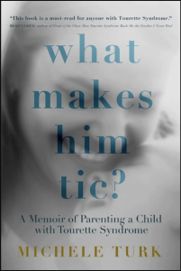 Cover of What Makes Him Tic?: A Memoir of Parenting a Child with Tourette Syndrome by Michele Turk, featuring text over a blurry photograph of a woman and a child.