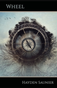 Cover of Wheel by Hayden Saunier, featuring a surreal image of a compass surrounded by growing trees.