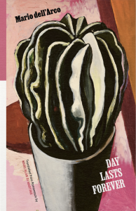 Cover of Day Lasts Forever by Mario dell'Arco, featuring a painting of a black-and white potted cactus on a background made up of various shades of pink. 