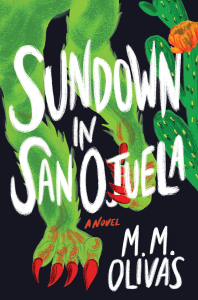 Cover of Sundown in San Ojuela by M. M. Olivas, featuring an illustration of two green, furry arms with red claws and a green cactus with an orange flower on it. 