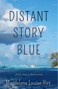 Cover of Distant Story Blue by Magdalena Louise Hirt, featuring an illustration of a dark blue sea, a small boat, and the edge of an island with green vegetation against a cloudy sky.