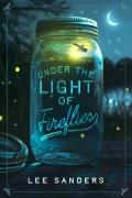 Cover of Under The Light Of Fireflies by Lee Sanders, featuring an illustration of an illuminated firefly inside a jar against a dark blue grassy landscape and a light blue crescent moon. 