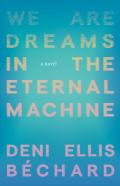 Cover of We Are Dreams in the Eternal Machine by Deni Ellis Béchard, featuring blurry pink and yellow gradient text over a blue gradient background. 